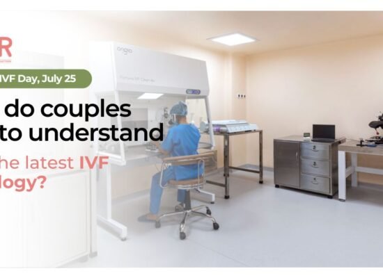 On World IVF Day, July 25, what do couples need to understand about the latest IVF technology? 2 what do couples need to understand about the latest IVF technology